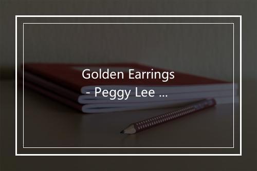 Golden Earrings - Peggy Lee (佩吉·李)-歌词_3