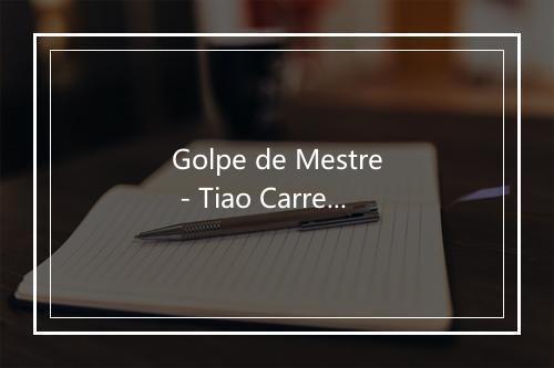 Golpe de Mestre - Tiao Carreiro & Pardinho-歌词