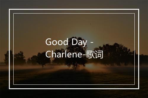 Good Day - Charlene-歌词