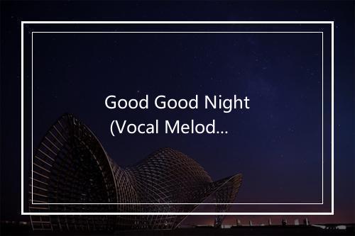 Good Good Night (Vocal Melody Version, In the Style of Roscoe Dash) - DJ Playbac