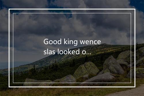 Good king wenceslas looked out-歌词