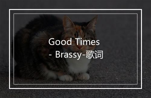 Good Times - Brassy-歌词