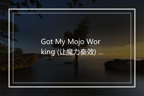 Got My Mojo Working (让魔力奏效) - Muddy Waters (马迪·沃特斯)-歌词_1