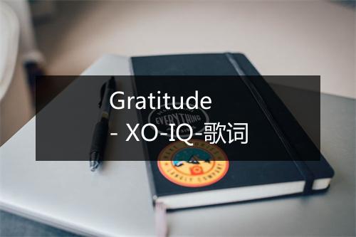 Gratitude - XO-IQ-歌词