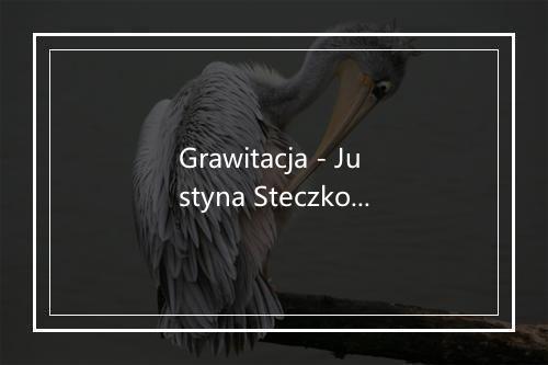 Grawitacja - Justyna Steczkowska-歌词