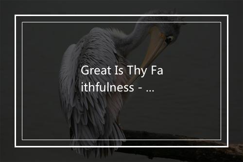 Great Is Thy Faithfulness - Lynda Randle-歌词