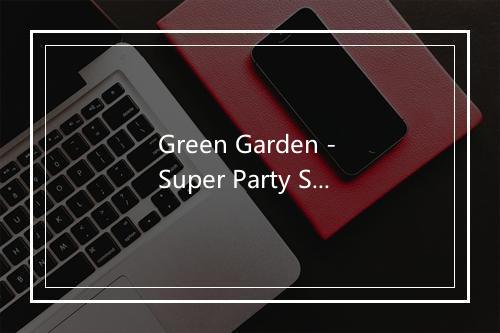 Green Garden - Super Party Swingers-歌词_4