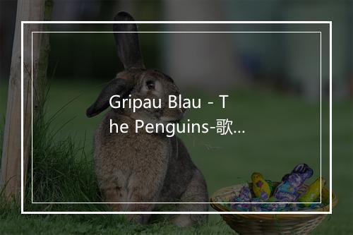 Gripau Blau - The Penguins-歌词