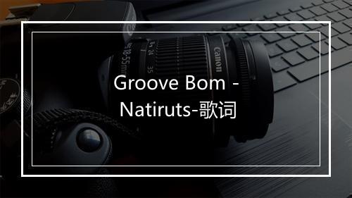 Groove Bom - Natiruts-歌词