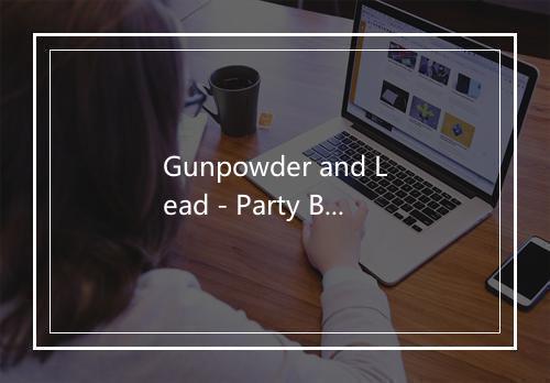 Gunpowder and Lead - Party Buzz-歌词