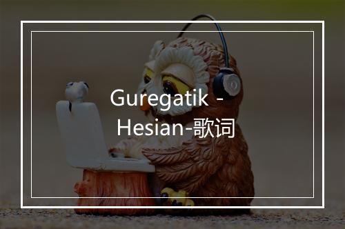 Guregatik - Hesian-歌词