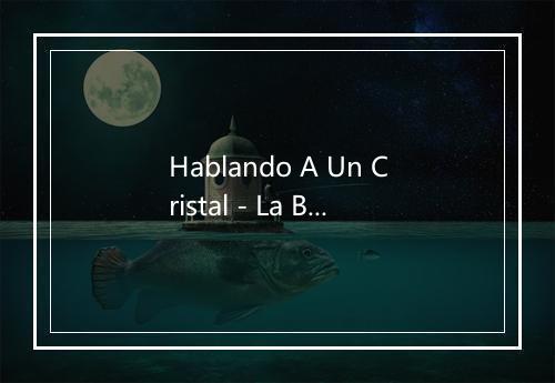 Hablando A Un Cristal - La Banda Del Caribe-歌词