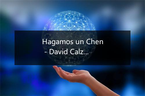 Hagamos un Chen - David Calzado y Su Charanga Habanera-歌词