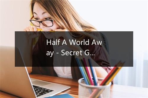 Half A World Away - Secret Garden (神秘园)-歌词