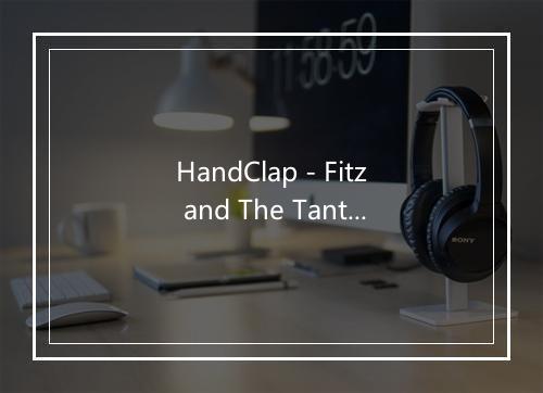 HandClap - Fitz and The Tantrums (菲兹闹脾气乐队)-歌词