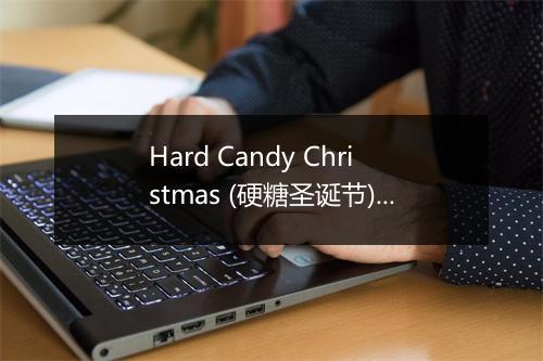 Hard Candy Christmas (硬糖圣诞节) - Top Songs of Christmas-歌词