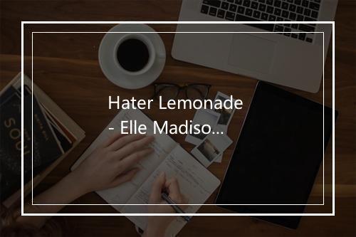 Hater Lemonade - Elle Madison-歌词