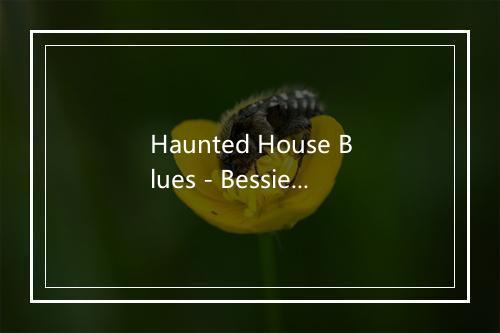 Haunted House Blues - Bessie Smith And Her Band-歌词