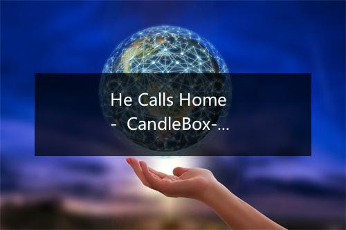 He Calls Home  -  CandleBox-歌词