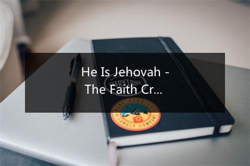 He Is Jehovah - The Faith Crew-歌词