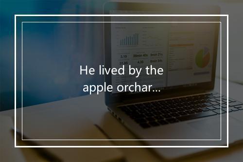 He lived by the apple orchard-歌词