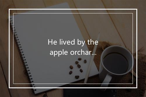 He lived by the apple orchard-歌词_1