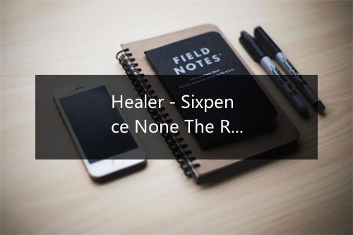 Healer - Sixpence None The Richer (莲儿与啷当六便士合唱团)-歌词_1