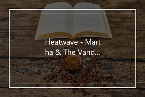 Heatwave - Martha & The Vandellas-歌词