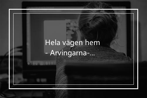 Hela vägen hem - Arvingarna-歌词