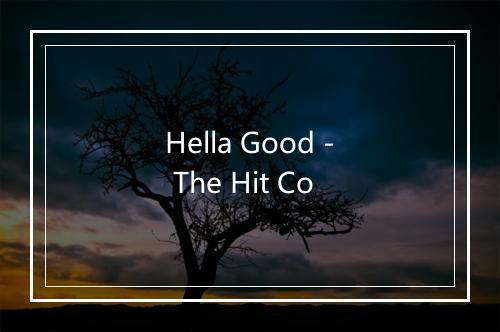 Hella Good - The Hit Co