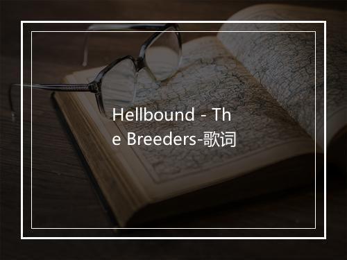 Hellbound - The Breeders-歌词