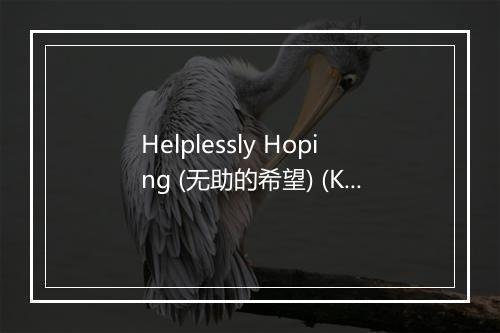 Helplessly Hoping (无助的希望) (Karaoke Version) - Stingray Music Group-歌词