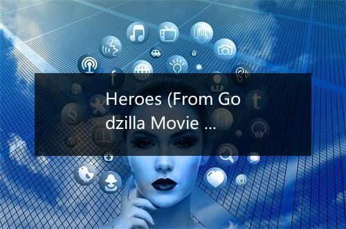 Heroes (From Godzilla Movie Soundtrack) - Friday Night At The Movies-歌词_1