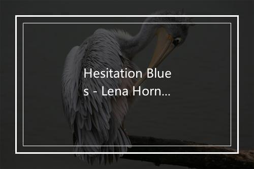 Hesitation Blues - Lena Horne-歌词