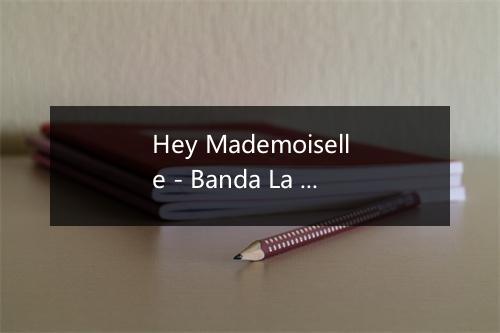 Hey Mademoiselle - Banda La Movida de Los 80's-歌词