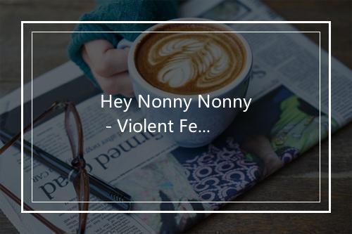 Hey Nonny Nonny - Violent Femmes-歌词