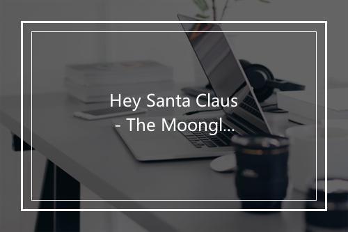 Hey Santa Claus - The Moonglows Clyde McPhatter-歌词