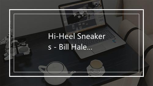 Hi-Heel Sneakers - Bill Haley-歌词