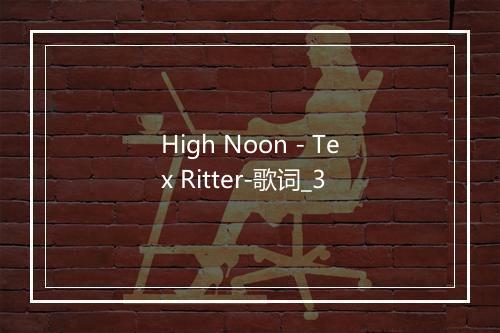 High Noon - Tex Ritter-歌词_3