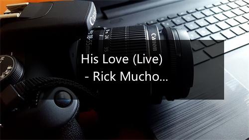 His Love (Live) - Rick Muchow-歌词