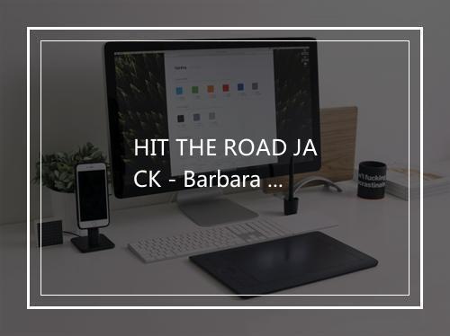 HIT THE ROAD JACK - Barbara Zichichi-歌词_1