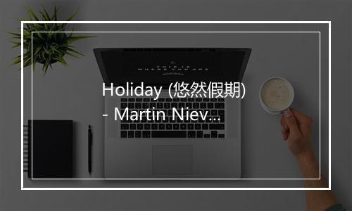 Holiday (悠然假期) - Martin Nievera-歌词