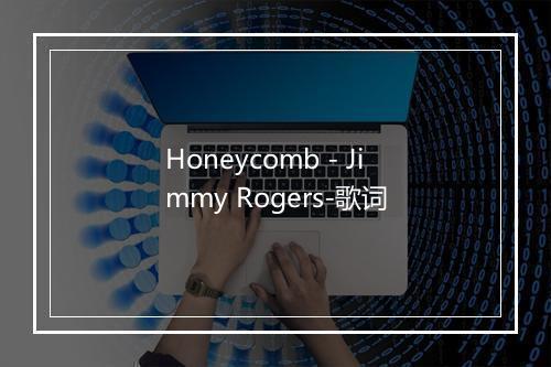 Honeycomb - Jimmy Rogers-歌词