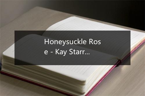 Honeysuckle Rose - Kay Starr-歌词_2