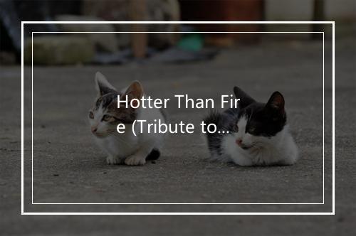 Hotter Than Fire (Tribute to Eric Saade & Dev) - Cover Pop-歌词