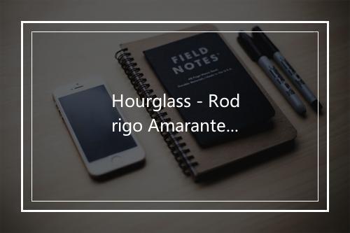 Hourglass - Rodrigo Amarante-歌词