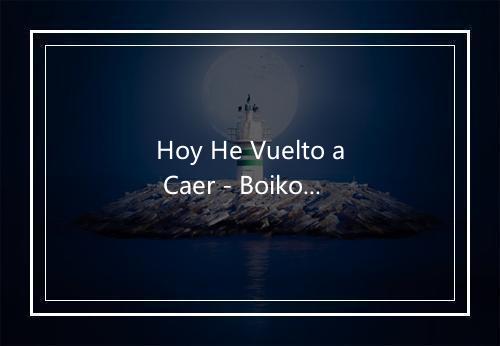 Hoy He Vuelto a Caer - Boikot-歌词