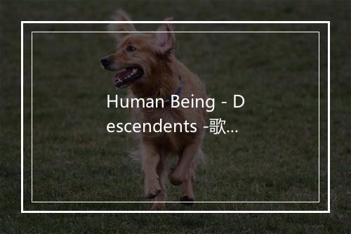 Human Being - Descendents -歌词