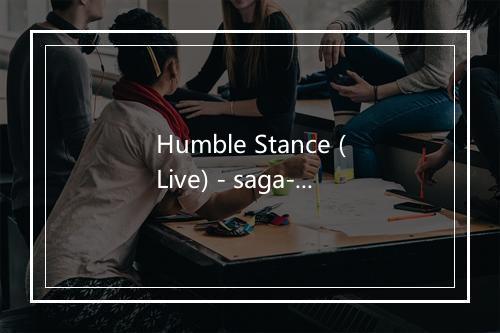 Humble Stance (Live) - saga-歌词