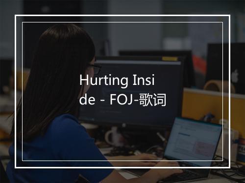 Hurting Inside - FOJ-歌词